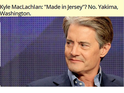Kyle MacLachlan: “Made in Jersey”? No. Yakima, Washington. A Star Was Born